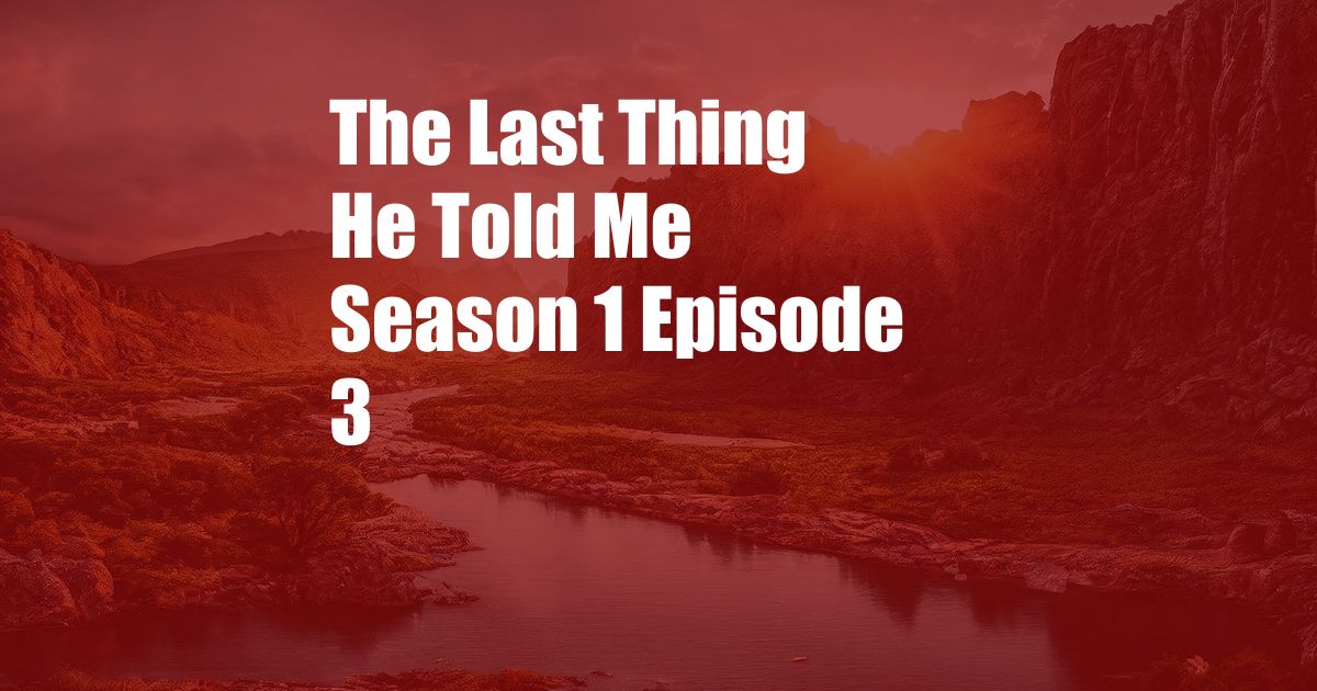 The Last Thing He Told Me Season 1 Episode 3