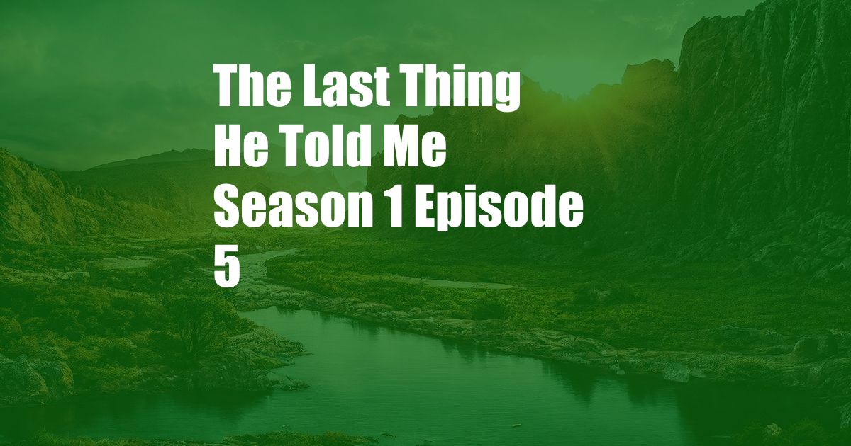 The Last Thing He Told Me Season 1 Episode 5