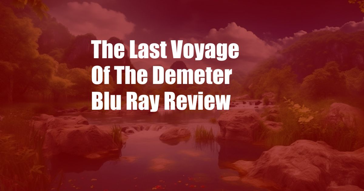 The Last Voyage Of The Demeter Blu Ray Review