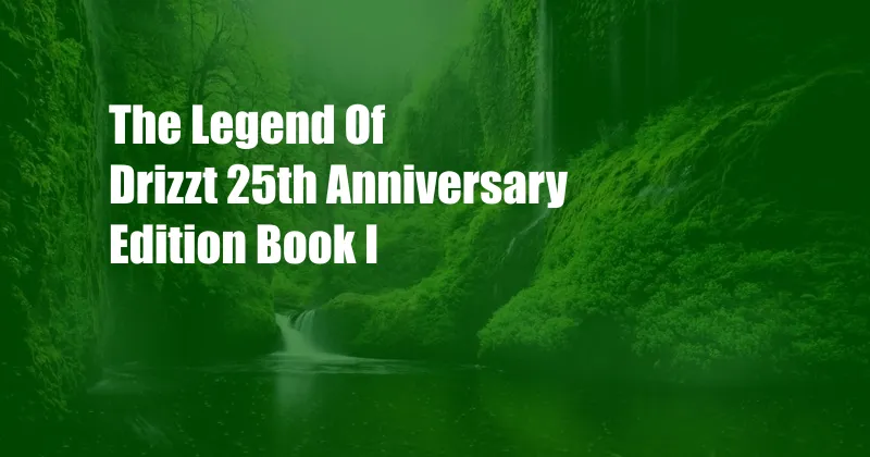 The Legend Of Drizzt 25th Anniversary Edition Book I