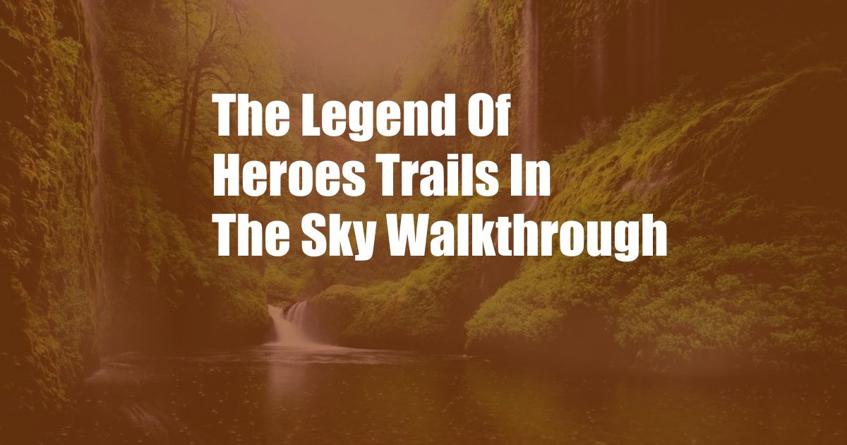 The Legend Of Heroes Trails In The Sky Walkthrough