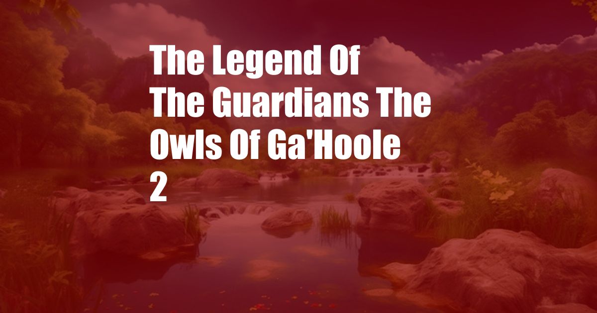 The Legend Of The Guardians The Owls Of Ga'Hoole 2