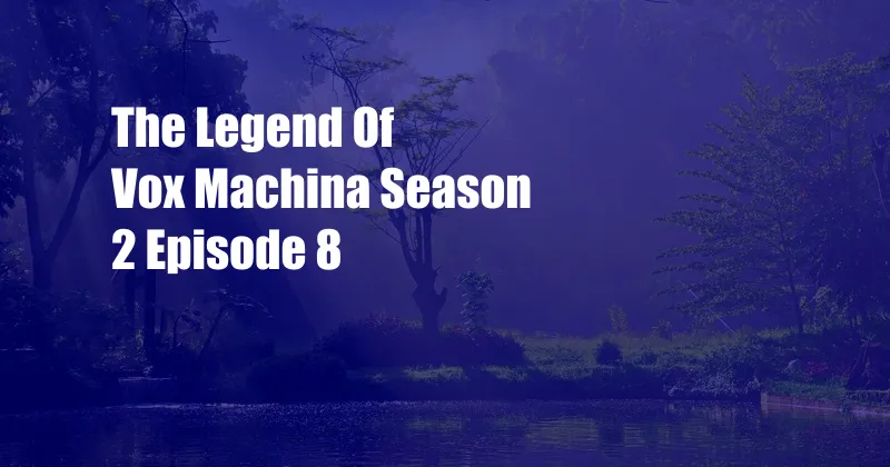 The Legend Of Vox Machina Season 2 Episode 8