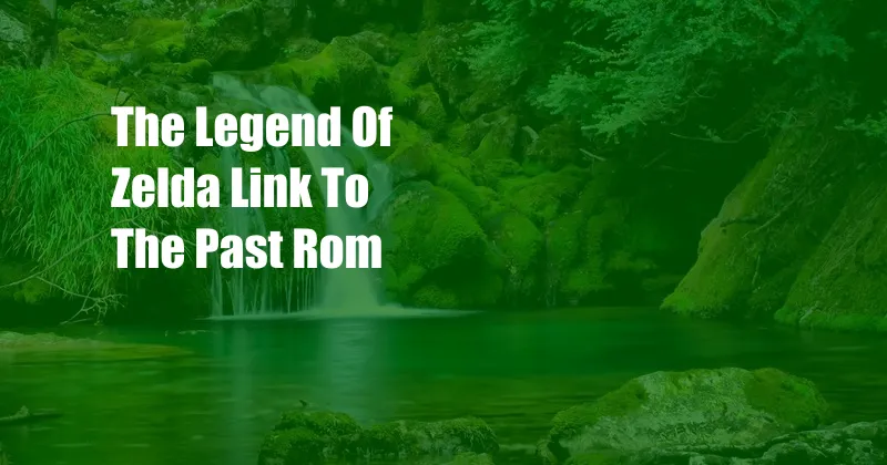 The Legend Of Zelda Link To The Past Rom