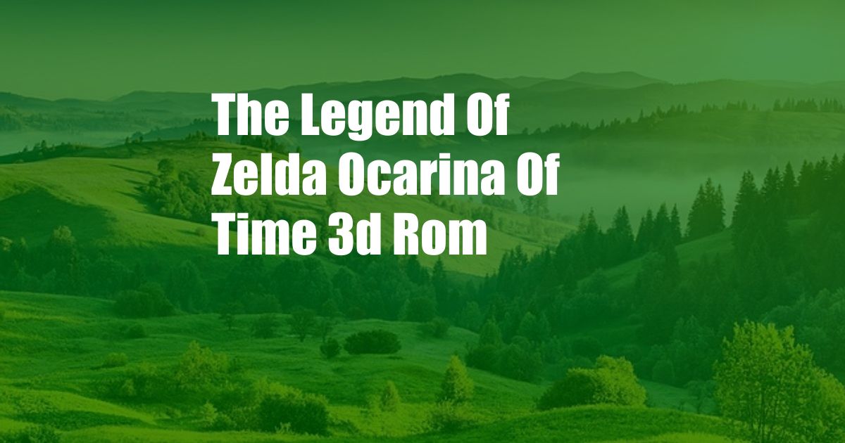 The Legend Of Zelda Ocarina Of Time 3d Rom