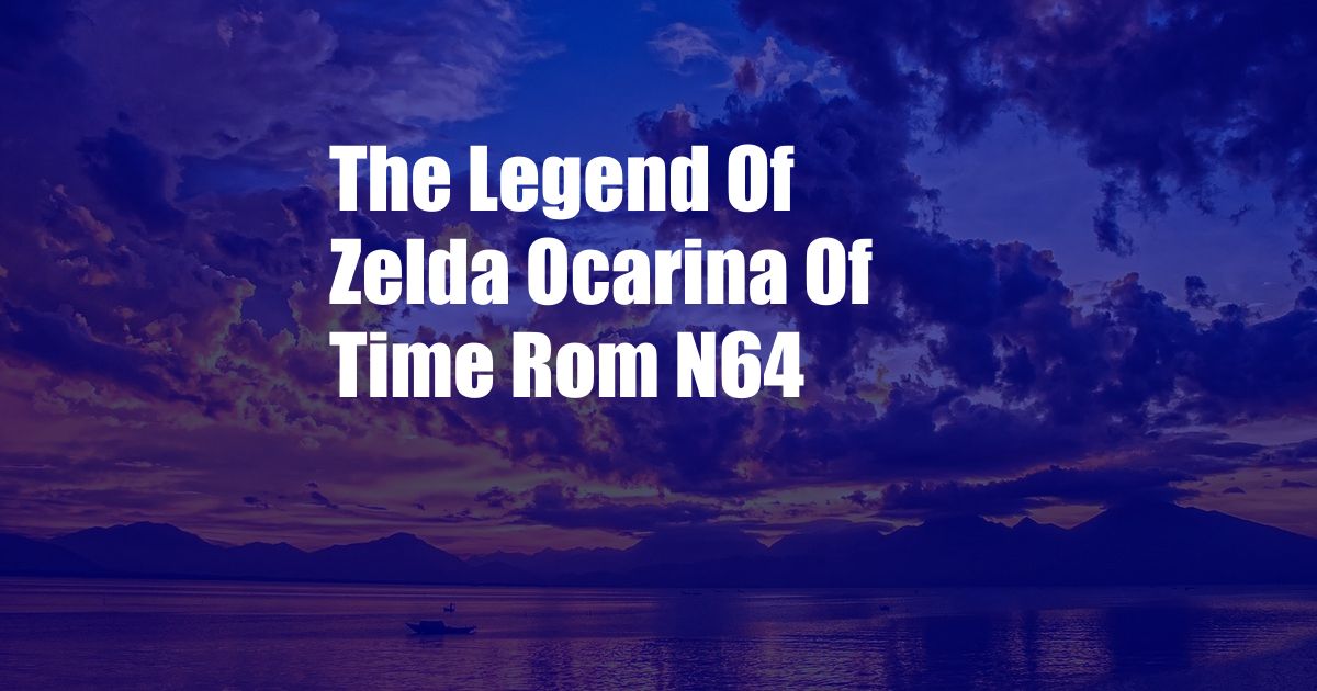 The Legend Of Zelda Ocarina Of Time Rom N64