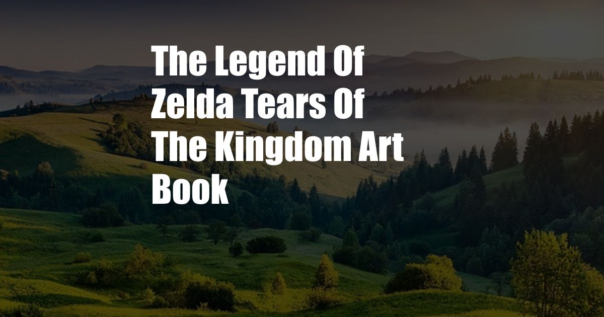 The Legend Of Zelda Tears Of The Kingdom Art Book