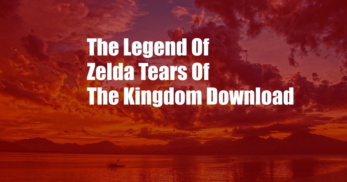 The Legend Of Zelda Tears Of The Kingdom Download