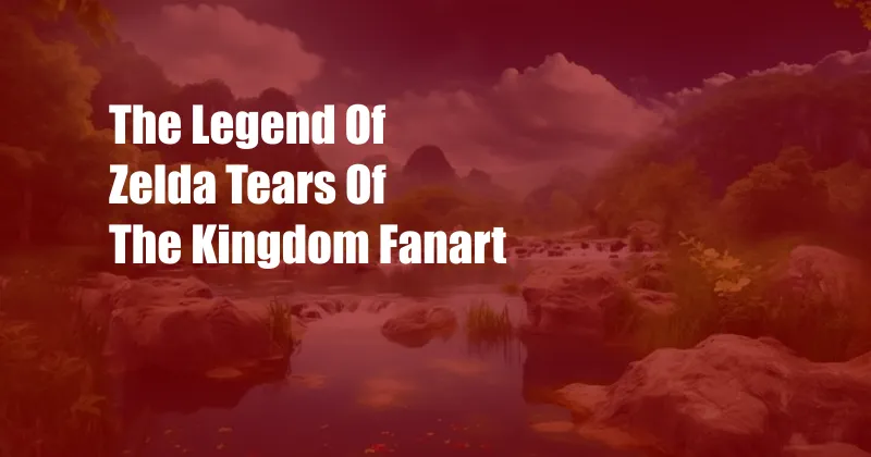 The Legend Of Zelda Tears Of The Kingdom Fanart