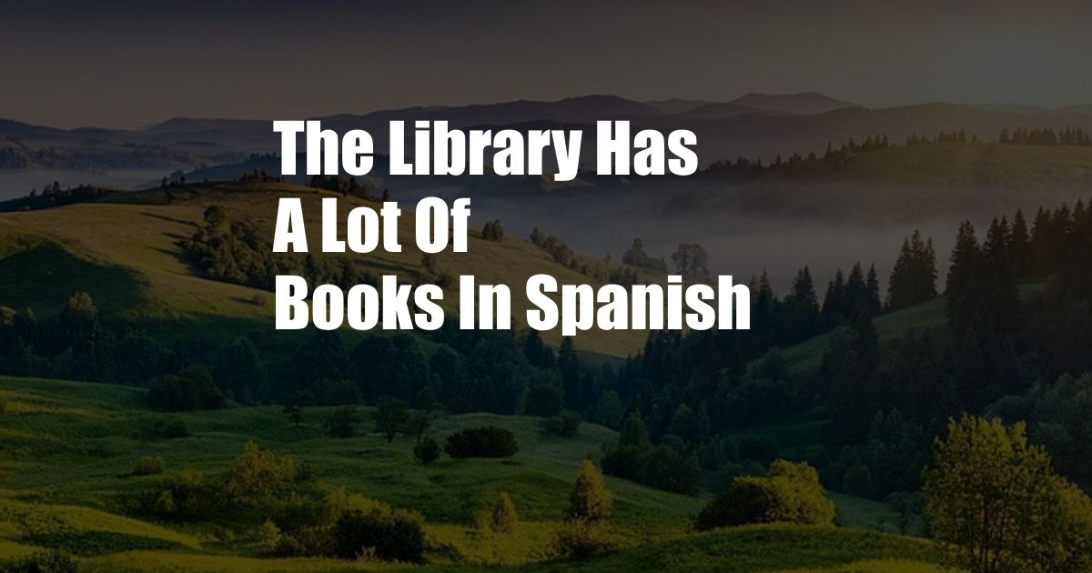 The Library Has A Lot Of Books In Spanish