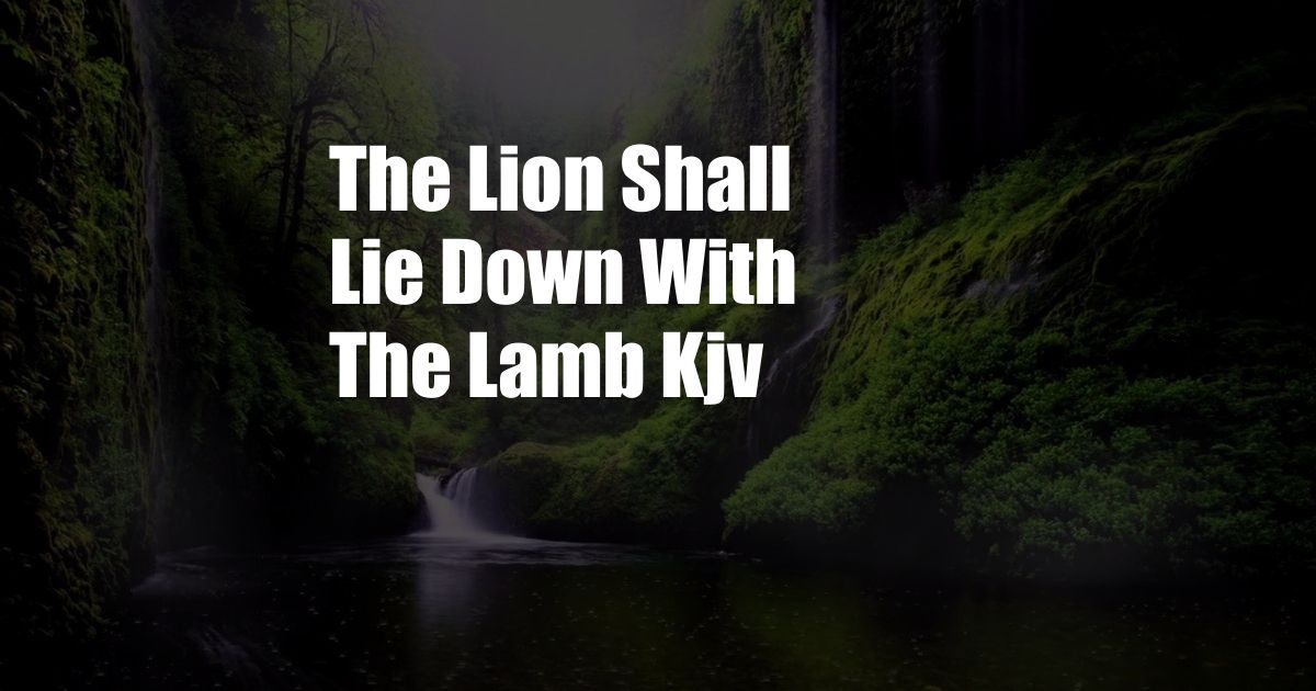 The Lion Shall Lie Down With The Lamb Kjv