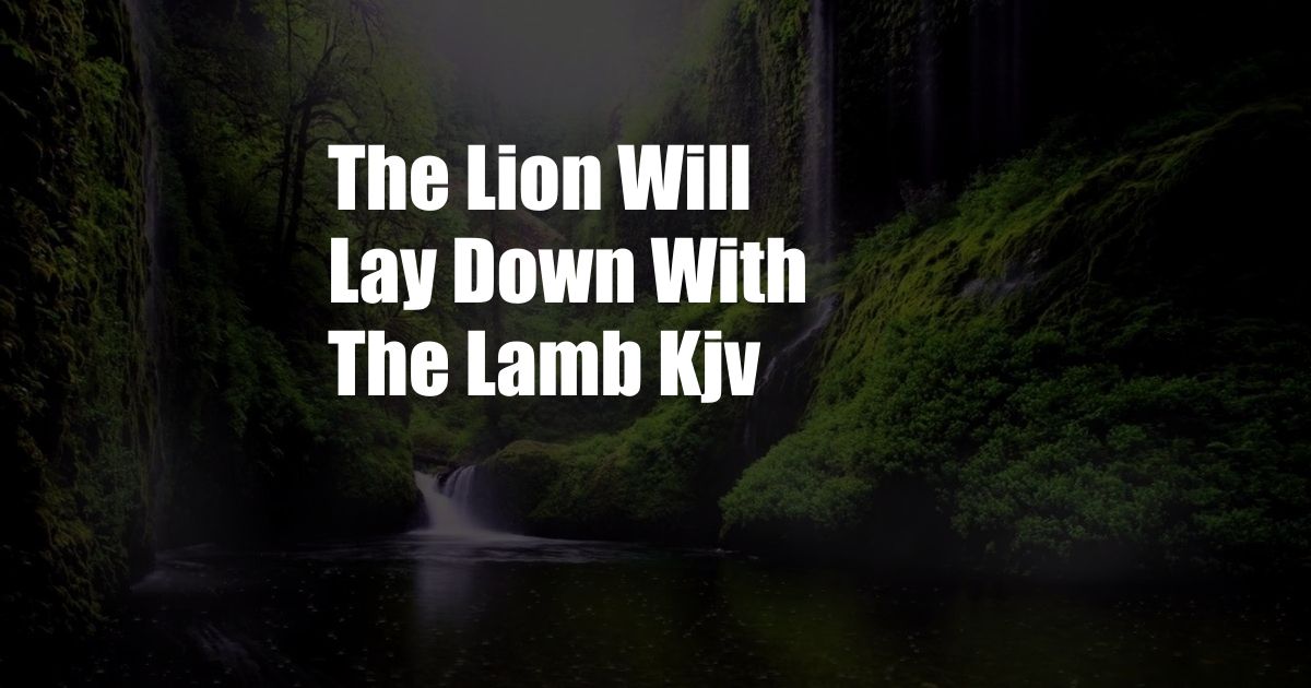 The Lion Will Lay Down With The Lamb Kjv