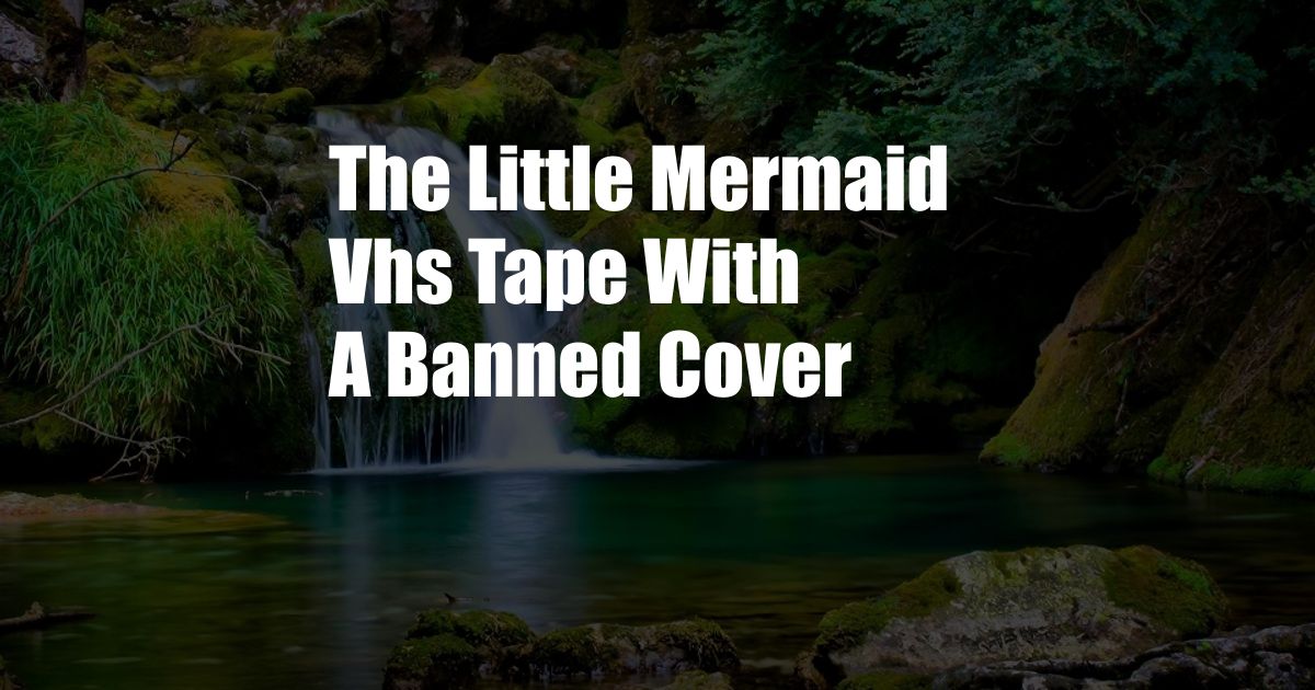 The Little Mermaid Vhs Tape With A Banned Cover