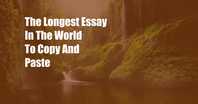 The Longest Essay In The World To Copy And Paste