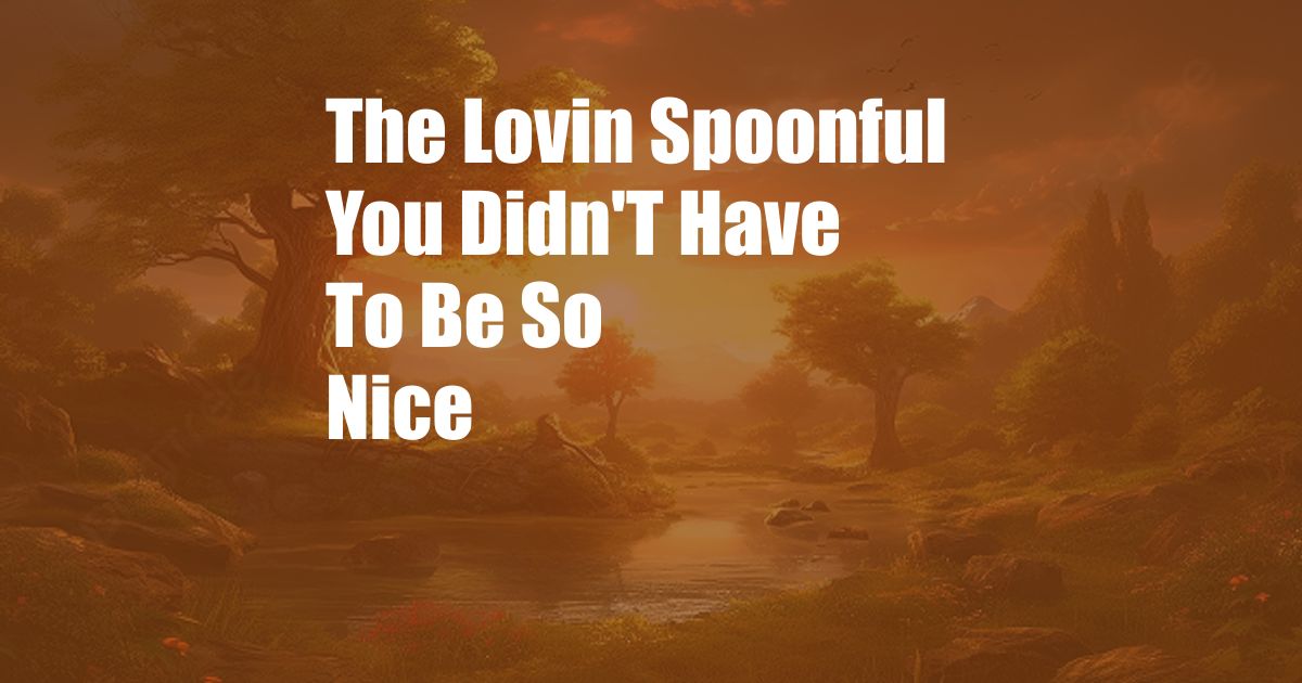 The Lovin Spoonful You Didn'T Have To Be So Nice