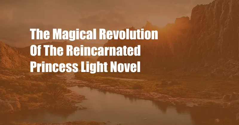 The Magical Revolution Of The Reincarnated Princess Light Novel