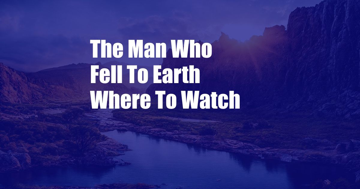 The Man Who Fell To Earth Where To Watch
