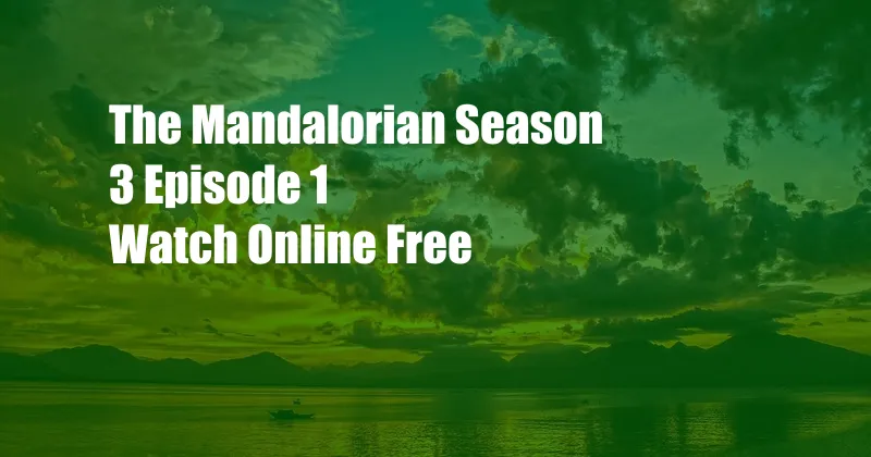 The Mandalorian Season 3 Episode 1 Watch Online Free