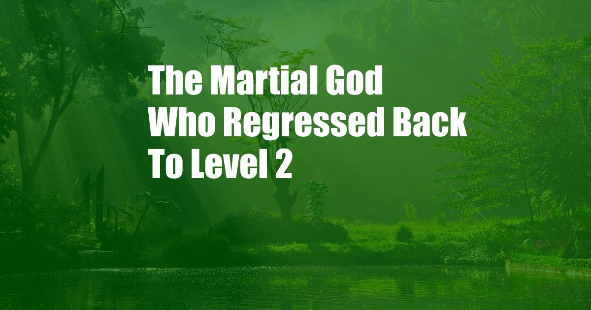 The Martial God Who Regressed Back To Level 2