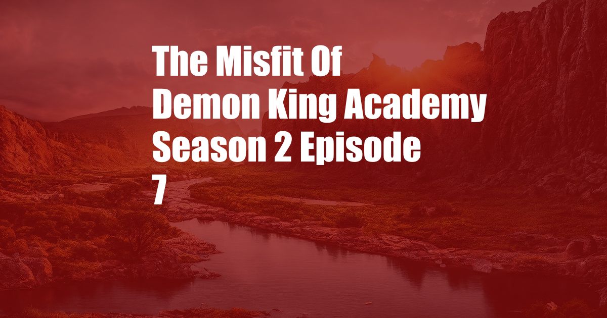 The Misfit Of Demon King Academy Season 2 Episode 7