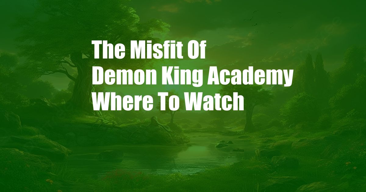 The Misfit Of Demon King Academy Where To Watch