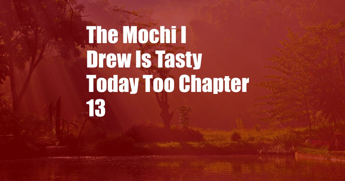 The Mochi I Drew Is Tasty Today Too Chapter 13