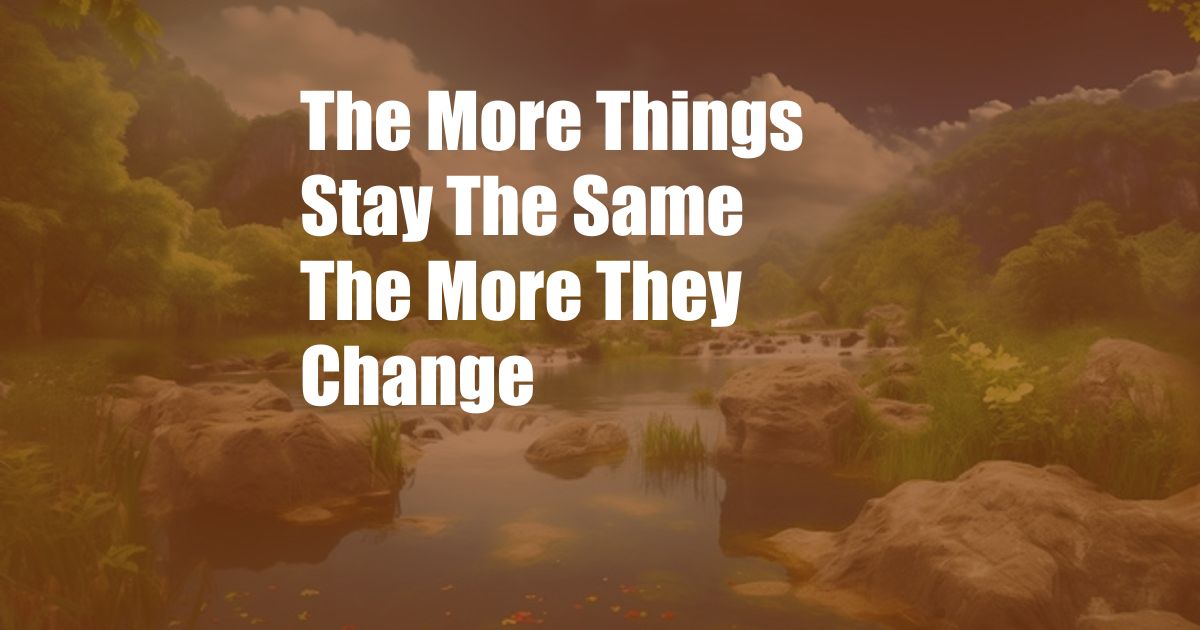 The More Things Stay The Same The More They Change