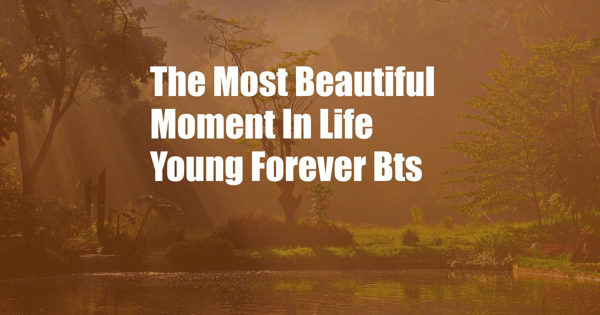 The Most Beautiful Moment In Life Young Forever Bts