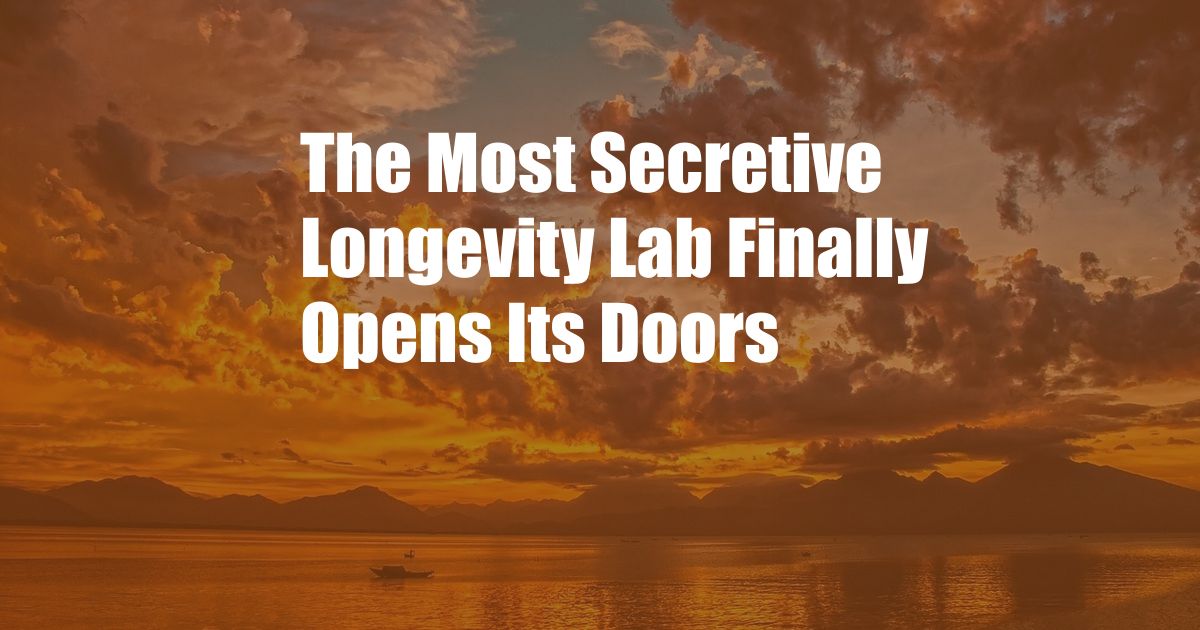 The Most Secretive Longevity Lab Finally Opens Its Doors