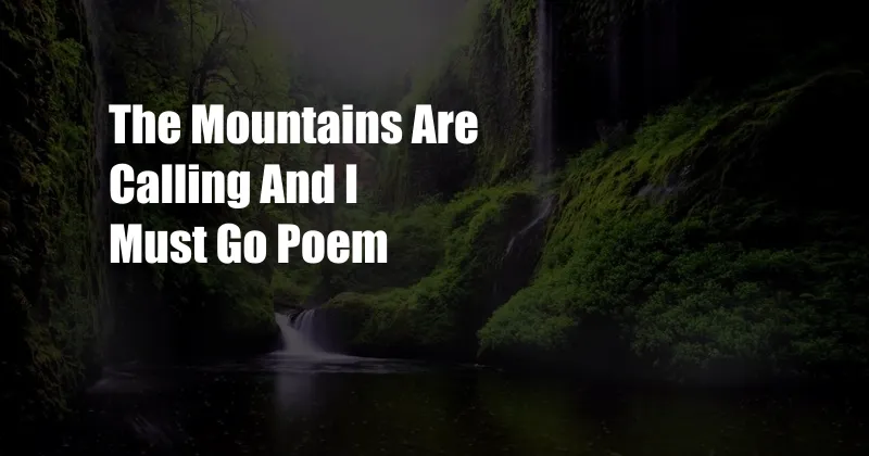 The Mountains Are Calling And I Must Go Poem