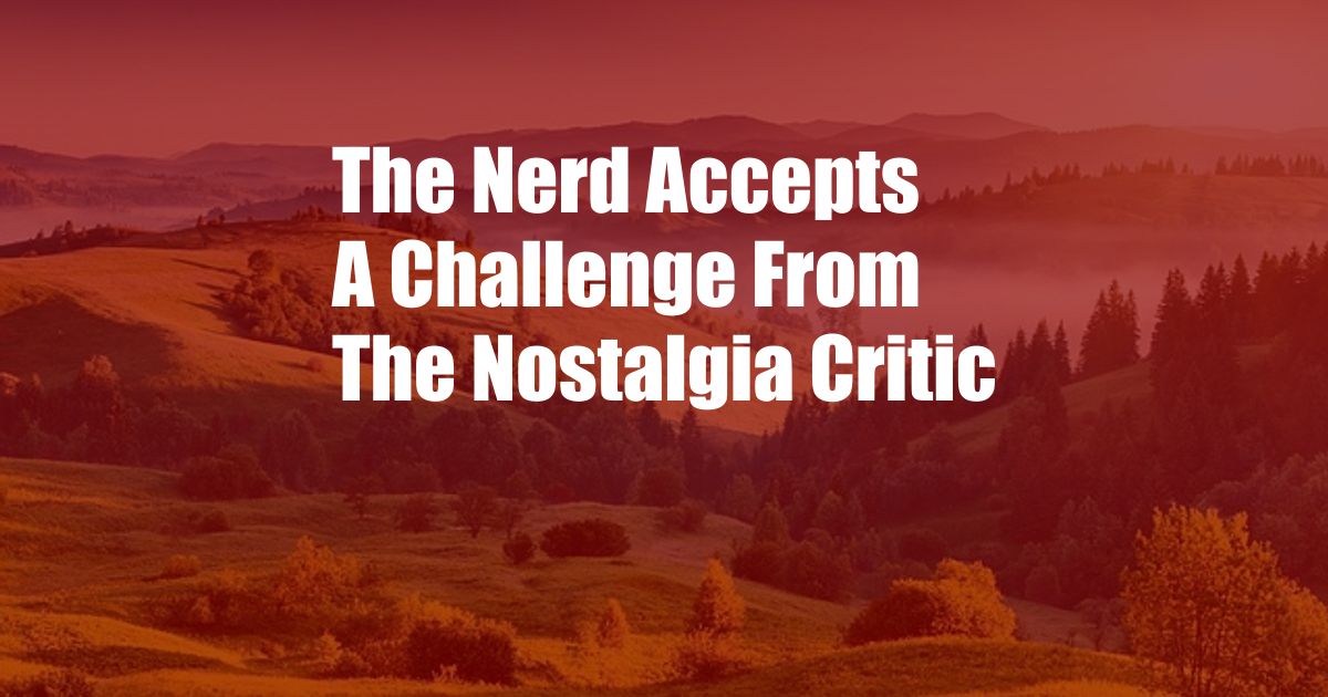 The Nerd Accepts A Challenge From The Nostalgia Critic