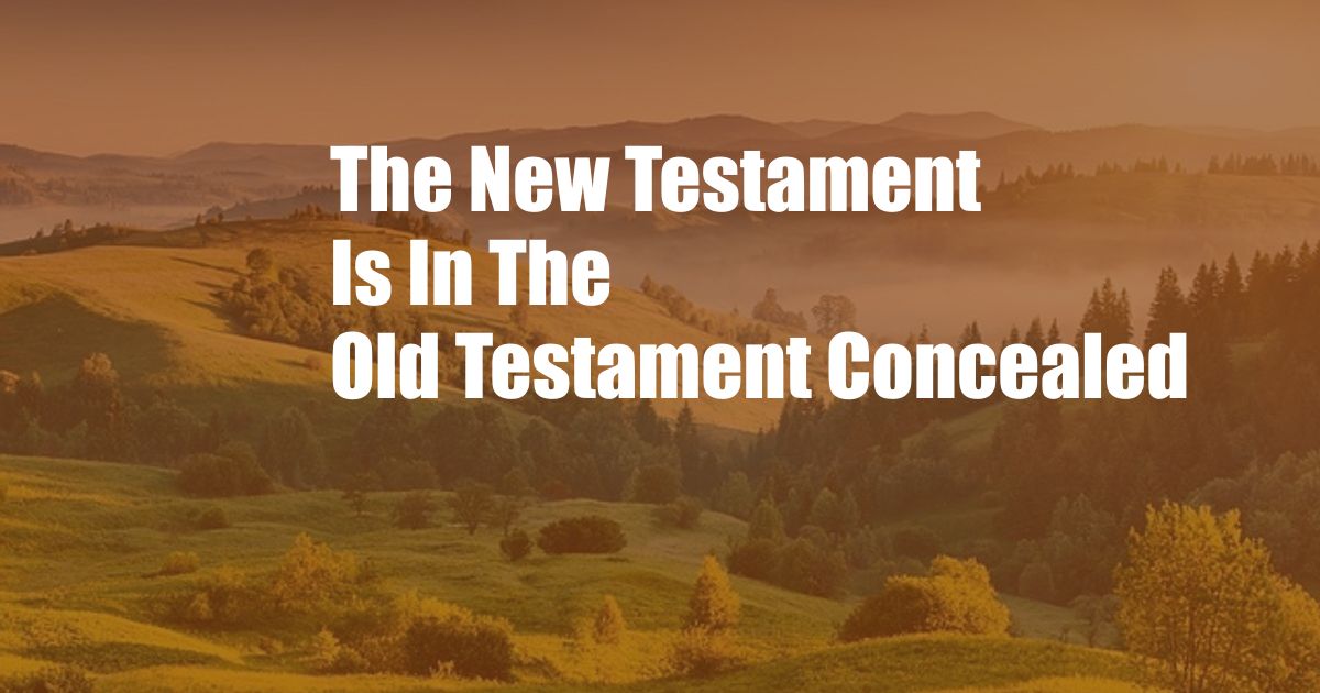 The New Testament Is In The Old Testament Concealed