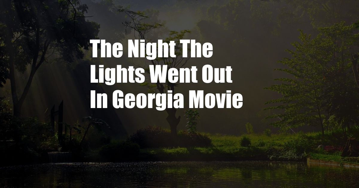 The Night The Lights Went Out In Georgia Movie