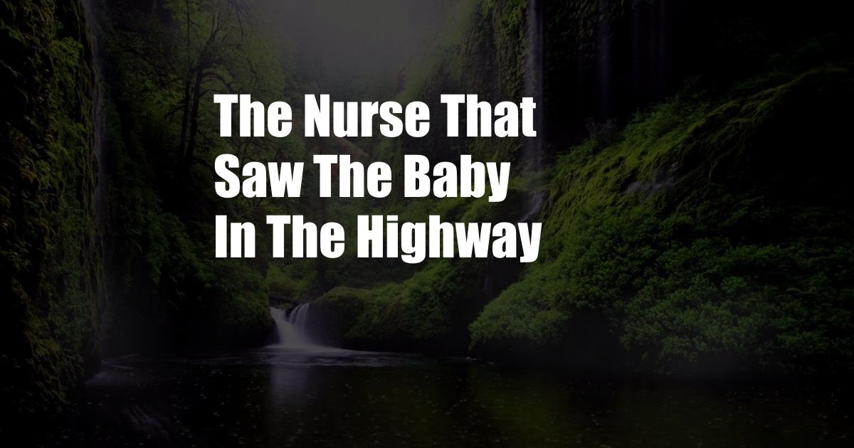 The Nurse That Saw The Baby In The Highway
