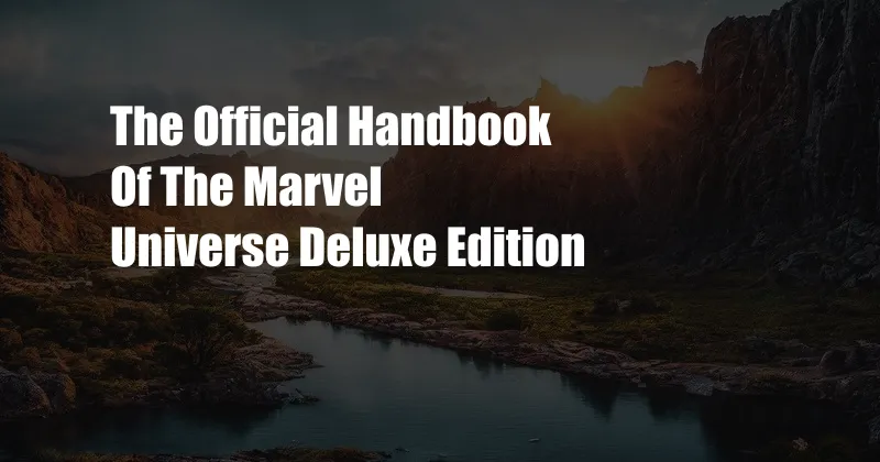 The Official Handbook Of The Marvel Universe Deluxe Edition