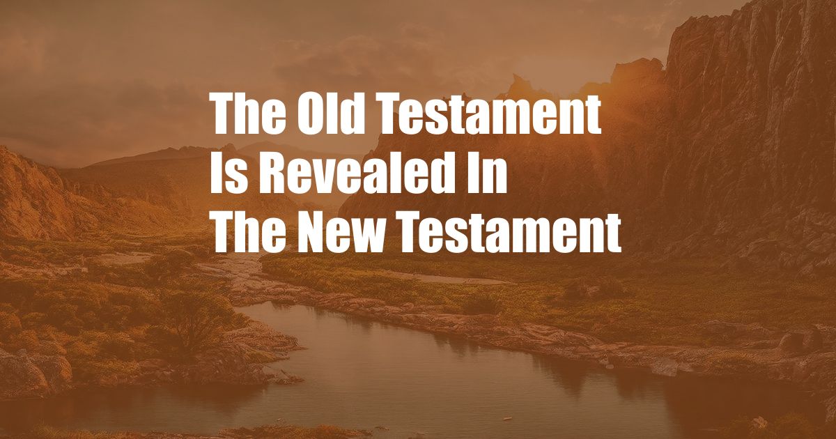 The Old Testament Is Revealed In The New Testament