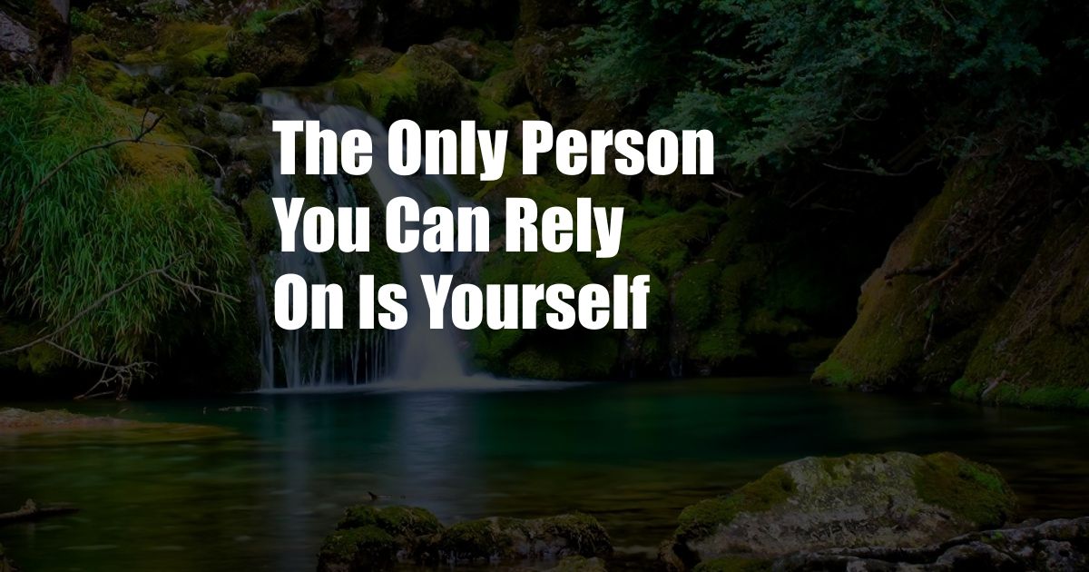 The Only Person You Can Rely On Is Yourself