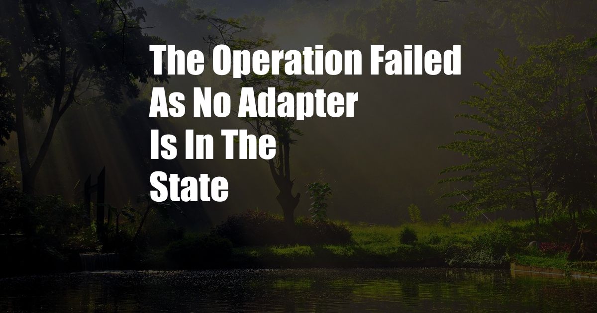 The Operation Failed As No Adapter Is In The State