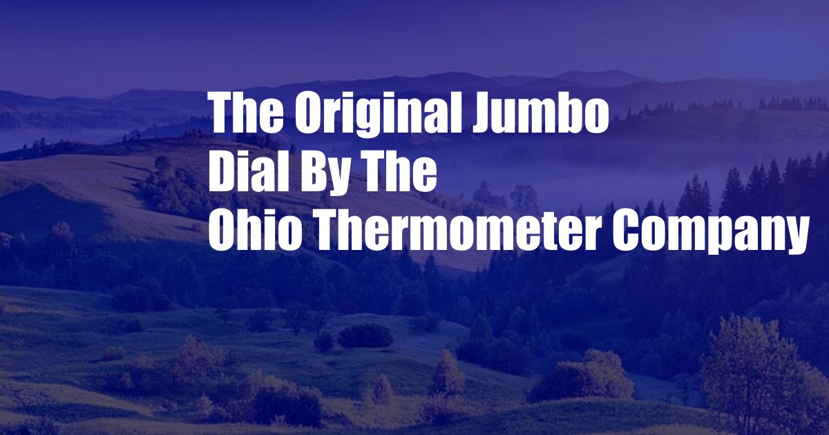 The Original Jumbo Dial By The Ohio Thermometer Company