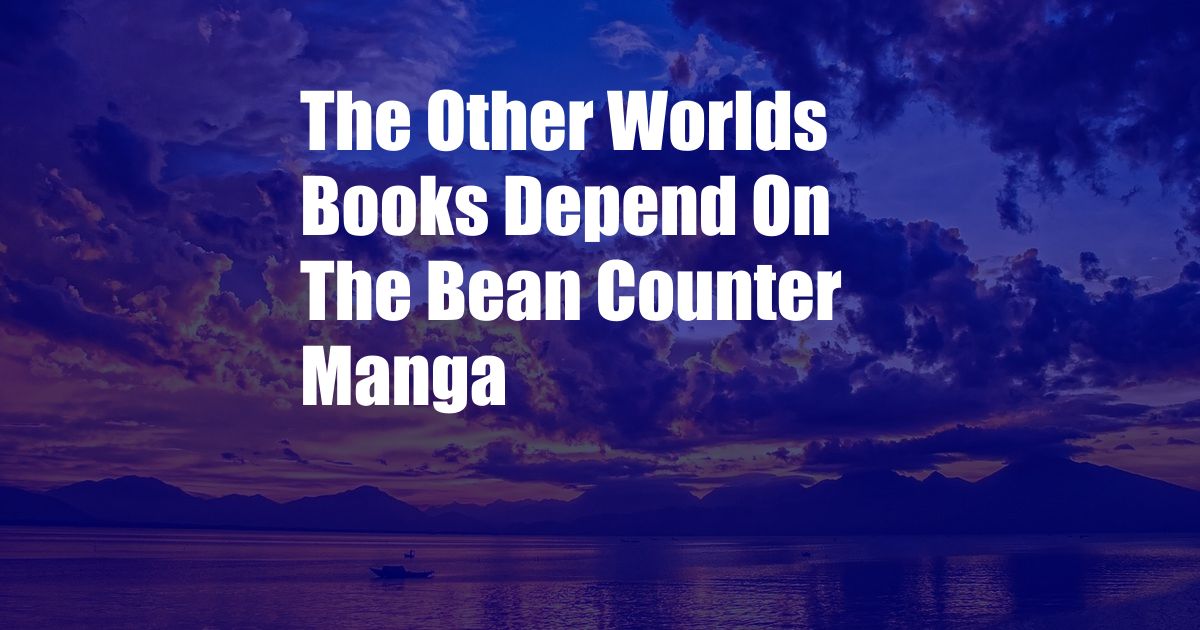 The Other Worlds Books Depend On The Bean Counter Manga