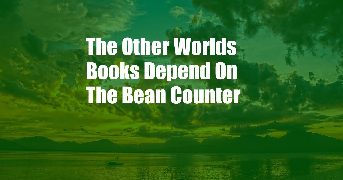 The Other Worlds Books Depend On The Bean Counter