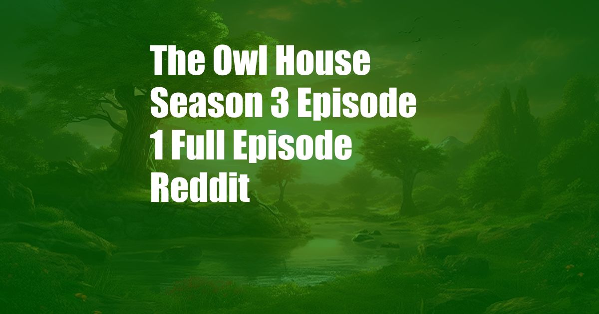 The Owl House Season 3 Episode 1 Full Episode Reddit