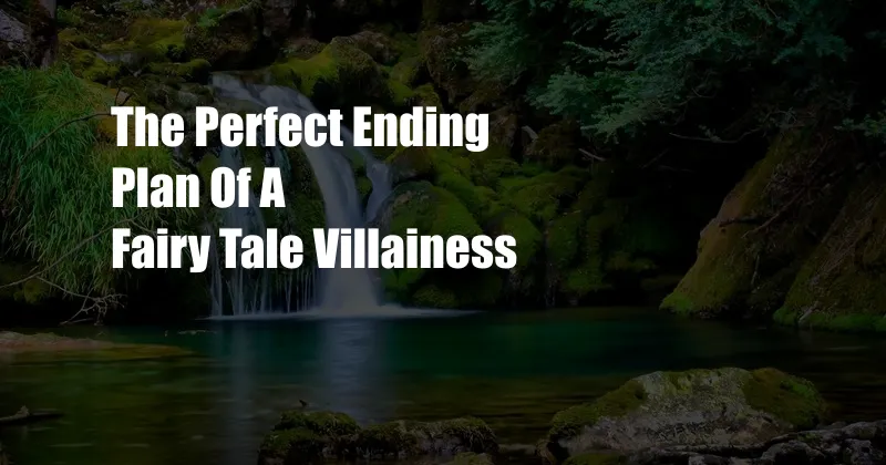 The Perfect Ending Plan Of A Fairy Tale Villainess