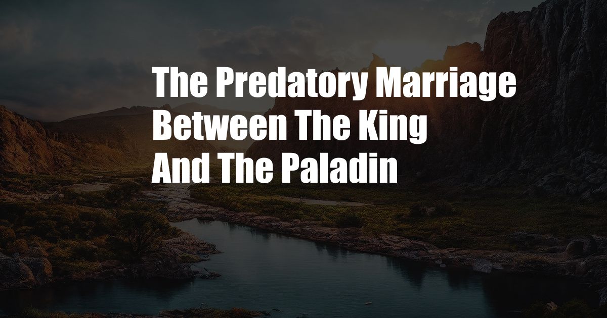 The Predatory Marriage Between The King And The Paladin