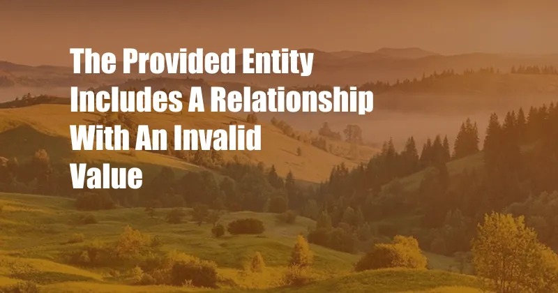 The Provided Entity Includes A Relationship With An Invalid Value