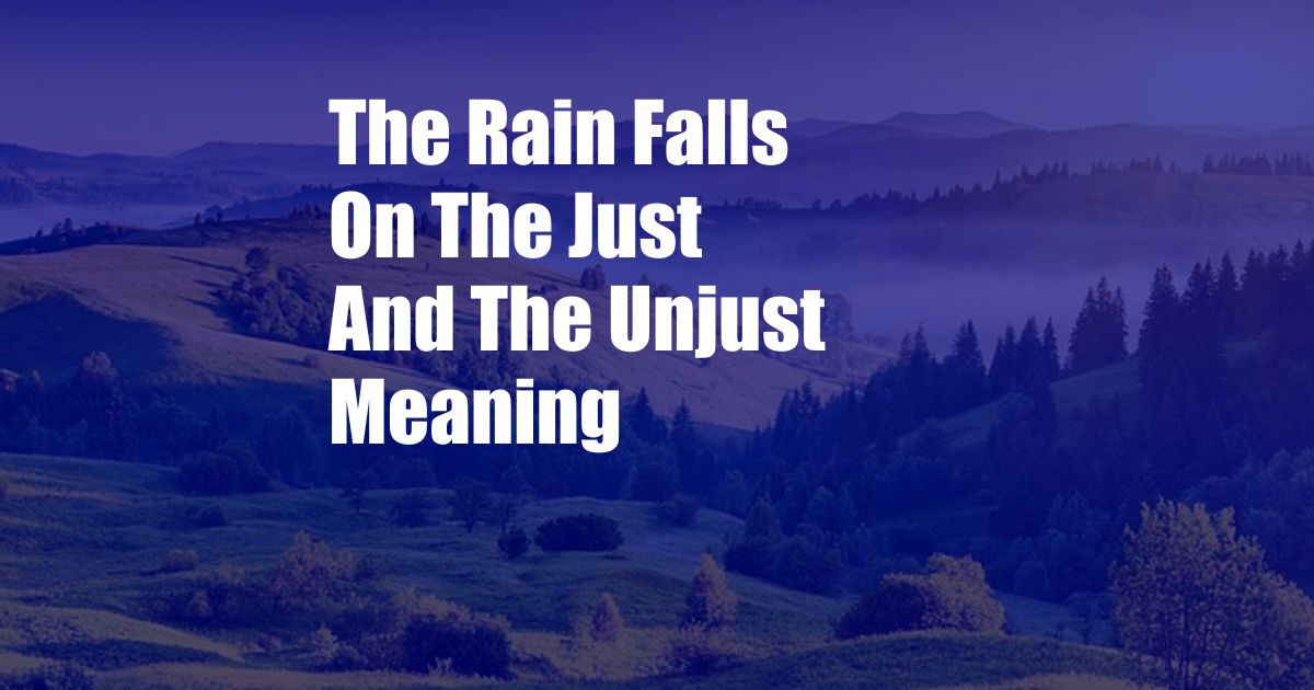 The Rain Falls On The Just And The Unjust Meaning