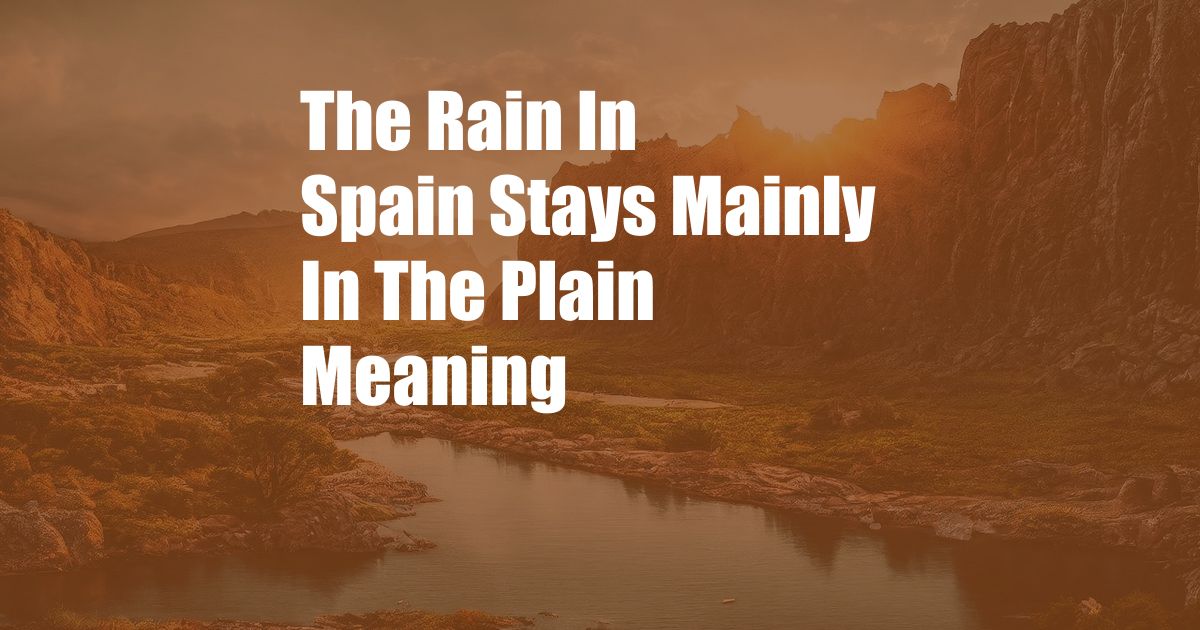 The Rain In Spain Stays Mainly In The Plain Meaning