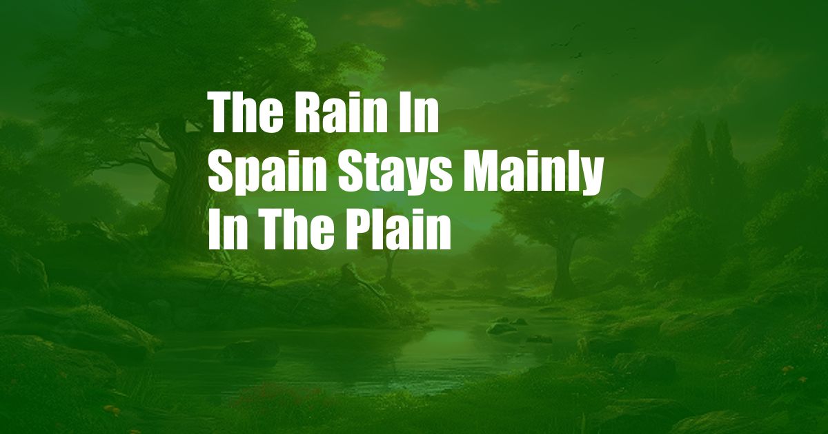 The Rain In Spain Stays Mainly In The Plain