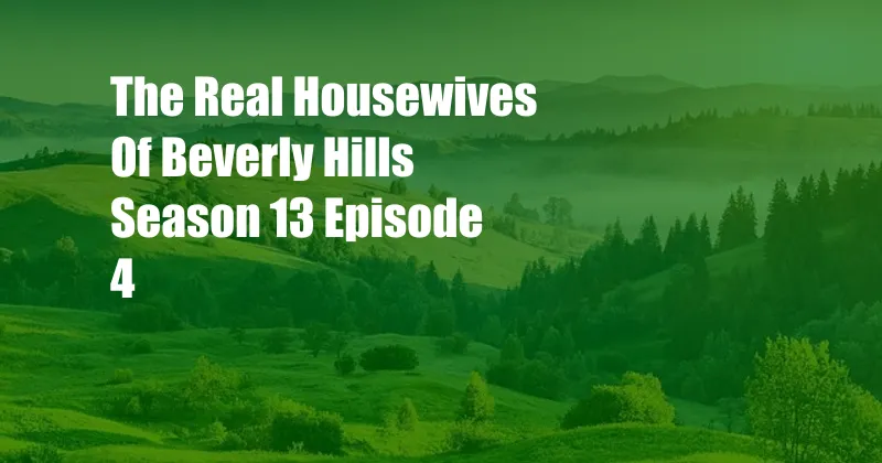 The Real Housewives Of Beverly Hills Season 13 Episode 4