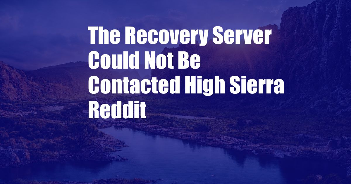 The Recovery Server Could Not Be Contacted High Sierra Reddit